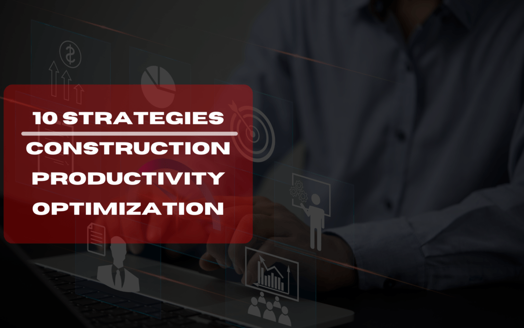 10 Powerful Strategies for Construction Productivity Optimization