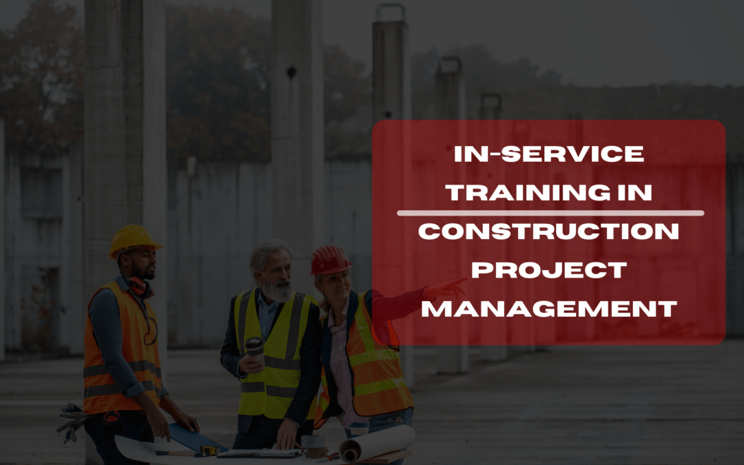 5 Vital Strategies For In-Service Training In Construction Project ...