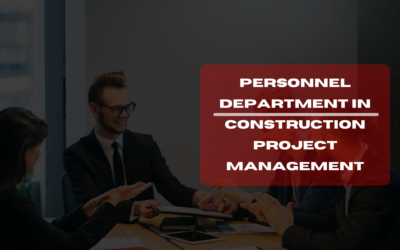 Personnel Department in Construction Project Management: 5 Key Ways to Drive Success
