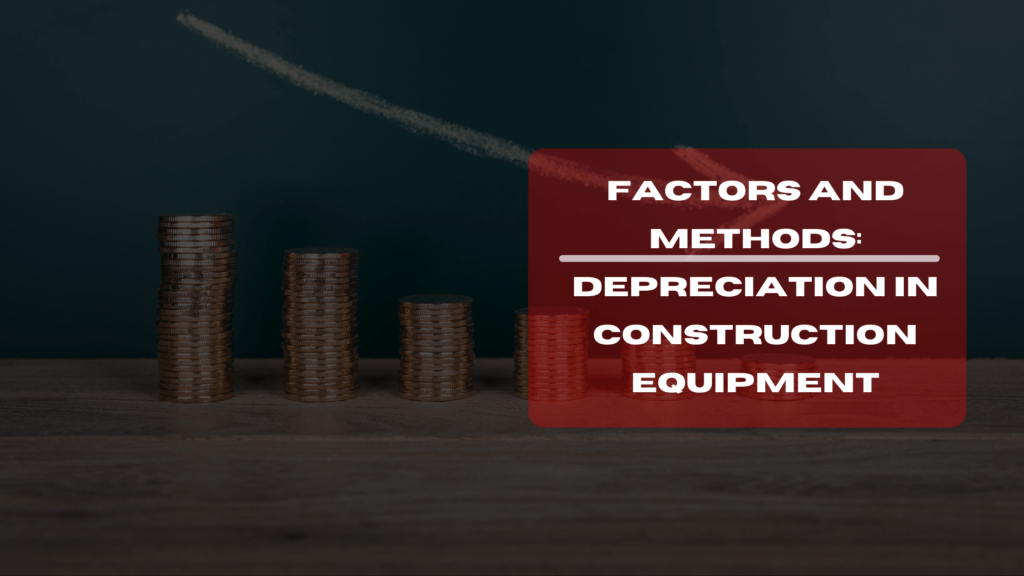 Understanding Depreciation in Construction Equipment Factors and