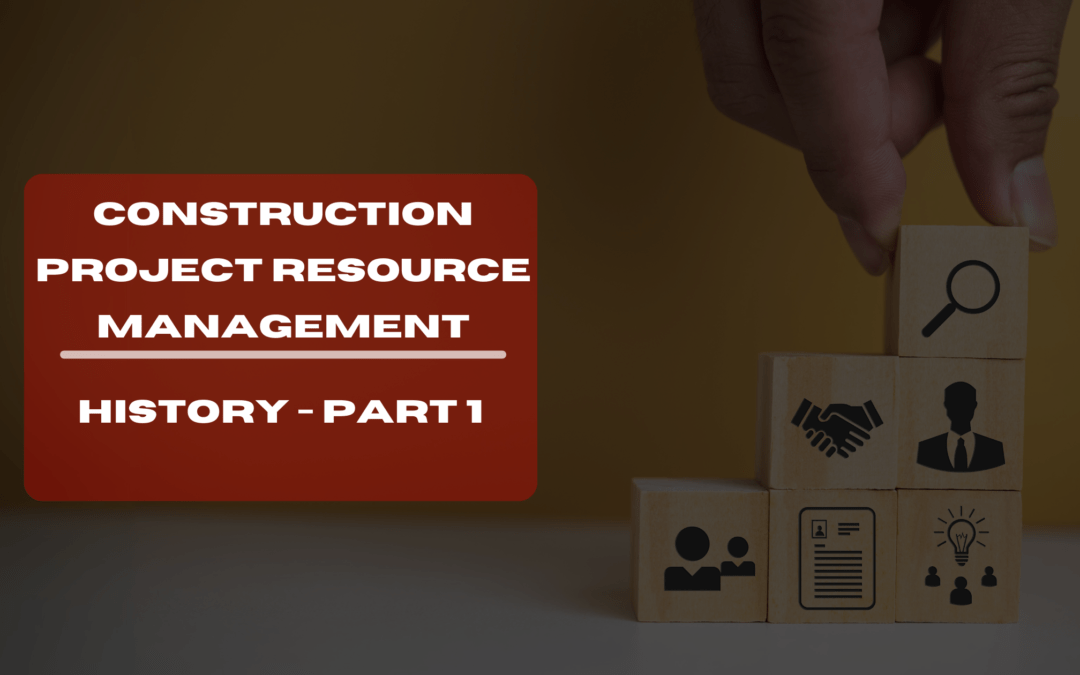 Unearthing the Origins of Construction Project Resource Management