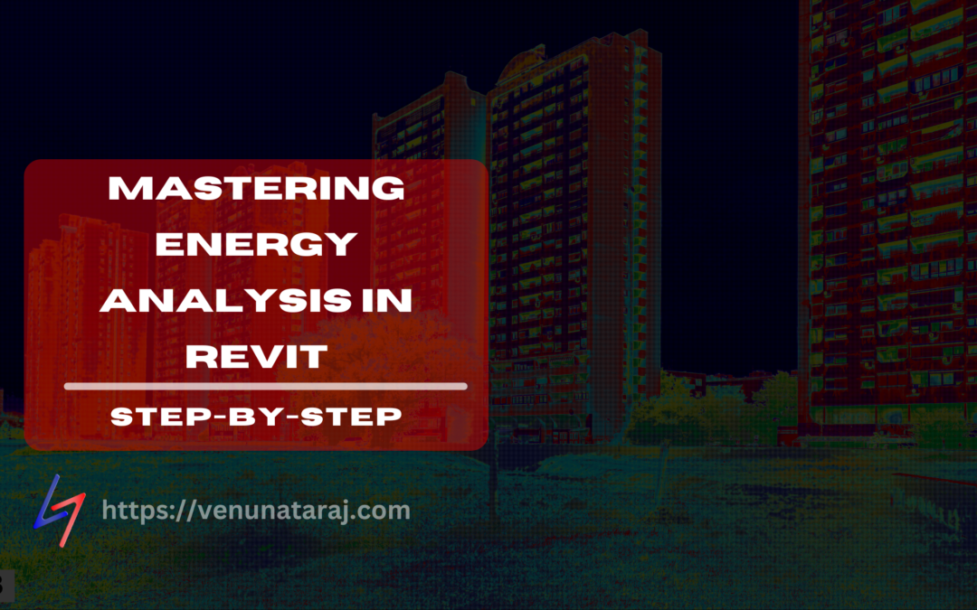 Mastering Energy Analysis In Revit: Step-by-Step - Venu Nataraj